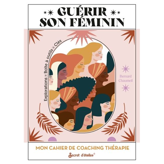 Mon cahier de coaching magique - Guérir son féminin