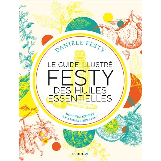 Le guide illustré des huiles essentielles Festy