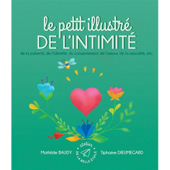 Le petit illustré de l'intimité - de la puberté, de l'identité, du consentement, de l'amour, de la sexualité, etc.